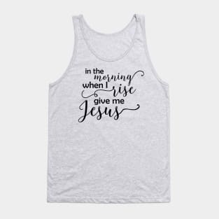 In the Morning When I Rise - Black Text Tank Top